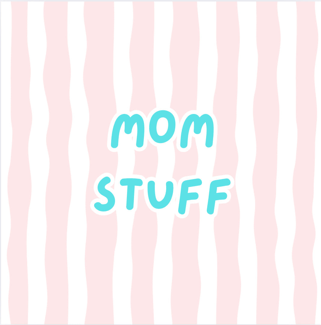 Mom Stuff